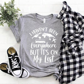 I Haven't Been Everywhere But It's On My List Travel T-shirt Tee