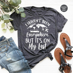 I Haven't Been Everywhere But It's On My List Travel T-shirt Tee