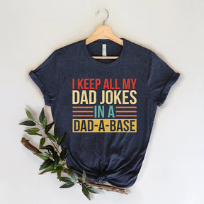 I Keep All My Dad Jokes In A Dad-a-base  T-Shirt