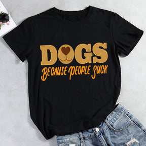 Dogs Because People Suck T-Shirt