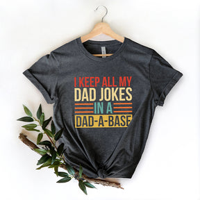 I Keep All My Dad Jokes In A Dad-a-base  T-Shirt