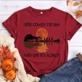 Here comes the sun Tshirt Tee