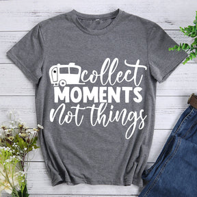 Collect moments not things T-shirt Tee