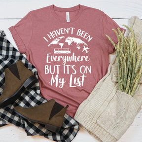 I Haven't Been Everywhere But It's On My List Travel T-shirt Tee