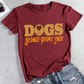 Dogs Because People Suck T-Shirt