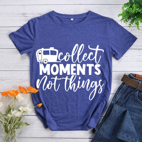 Collect moments not things T-shirt Tee