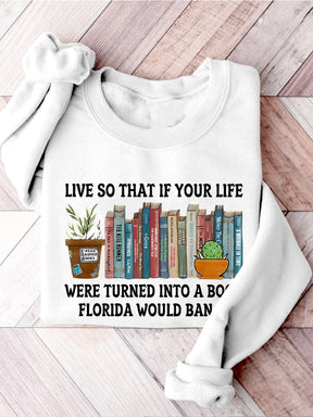 Live So If Your Life Was A Book Florida Would Ban It Reading Banned Book Banned Books Week Casual Print Sweatshirt