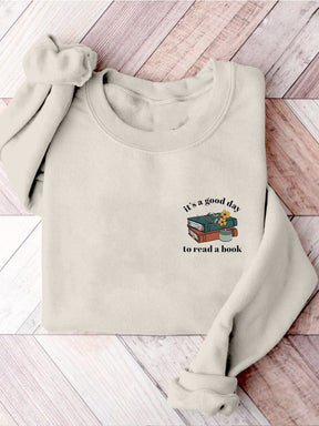 It's A Good Day To Read A Book Bookish Librarian Teacher Literature Reading Teacher Casual Print Sweatshirt