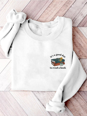 It's A Good Day To Read A Book Bookish Librarian Teacher Literature Reading Teacher Casual Print Sweatshirt