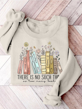 There Is No Such Thing As Too Many Books Casual Print Sweatshirt