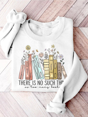 There Is No Such Thing As Too Many Books Casual Print Sweatshirt