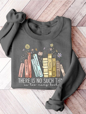 There Is No Such Thing As Too Many Books Casual Print Sweatshirt