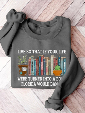 Live So If Your Life Was A Book Florida Would Ban It Reading Banned Book Banned Books Week Casual Print Sweatshirt