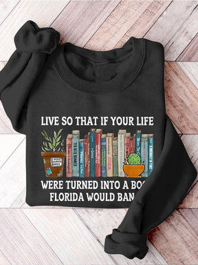 Live So If Your Life Was A Book Florida Would Ban It Reading Banned Book Banned Books Week Casual Print Sweatshirt