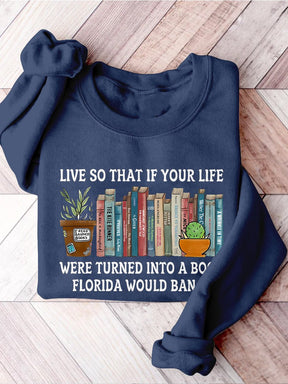 Live So If Your Life Was A Book Florida Would Ban It Reading Banned Book Banned Books Week Casual Print Sweatshirt