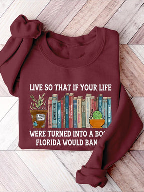 Live So If Your Life Was A Book Florida Would Ban It Reading Banned Book Banned Books Week Casual Print Sweatshirt