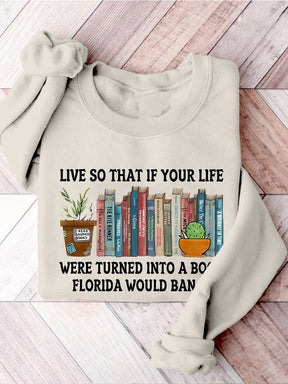 Live So If Your Life Was A Book Florida Would Ban It Reading Banned Book Banned Books Week Casual Print Sweatshirt