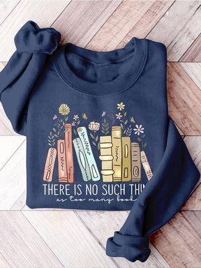 There Is No Such Thing As Too Many Books Casual Print Sweatshirt