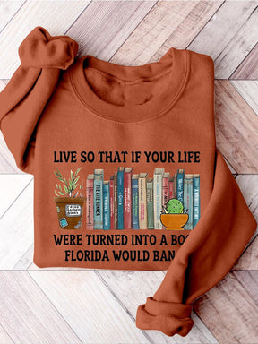 Live So If Your Life Was A Book Florida Would Ban It Reading Banned Book Banned Books Week Casual Print Sweatshirt